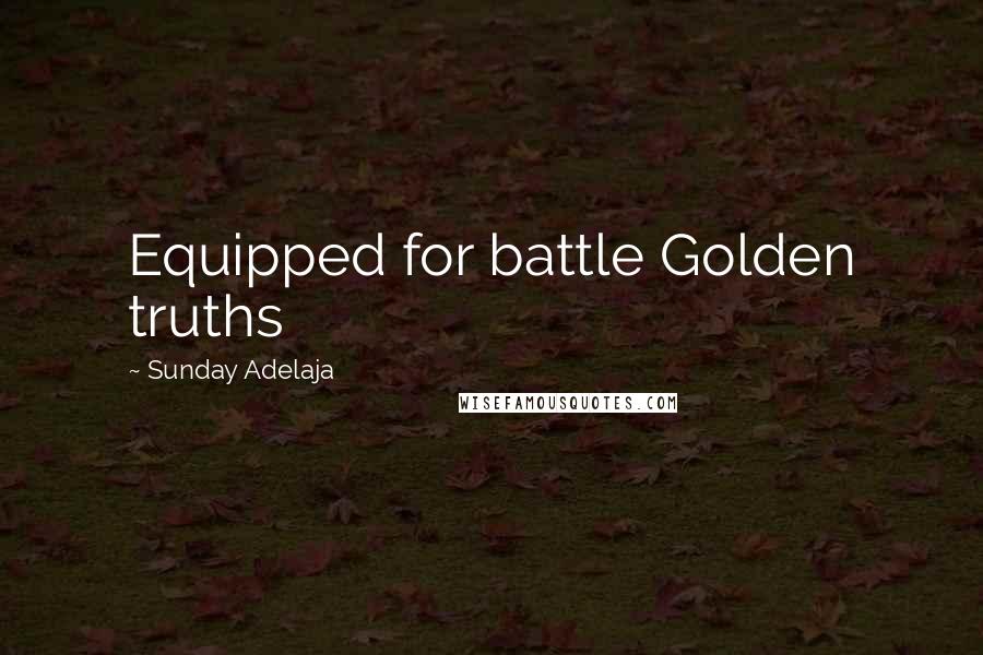 Sunday Adelaja Quotes: Equipped for battle Golden truths