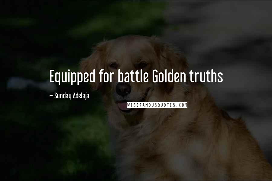 Sunday Adelaja Quotes: Equipped for battle Golden truths