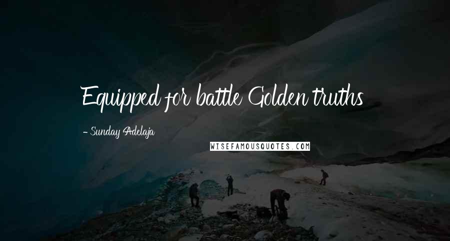 Sunday Adelaja Quotes: Equipped for battle Golden truths