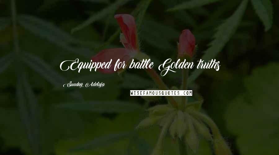 Sunday Adelaja Quotes: Equipped for battle Golden truths