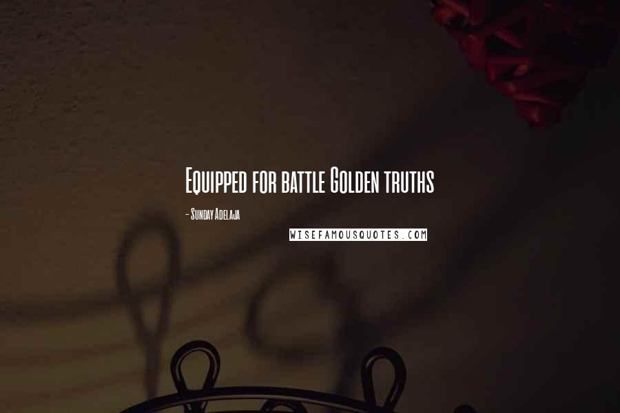 Sunday Adelaja Quotes: Equipped for battle Golden truths