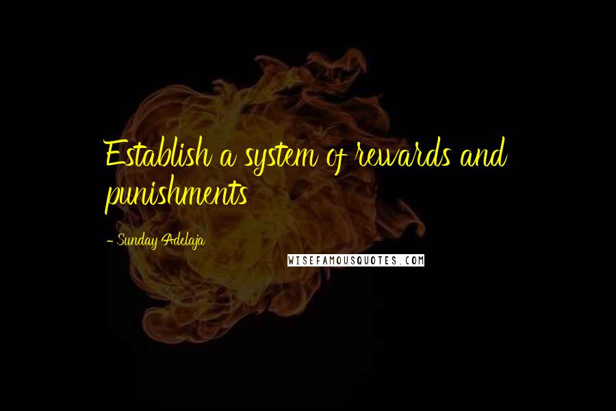 Sunday Adelaja Quotes: Establish a system of rewards and punishments