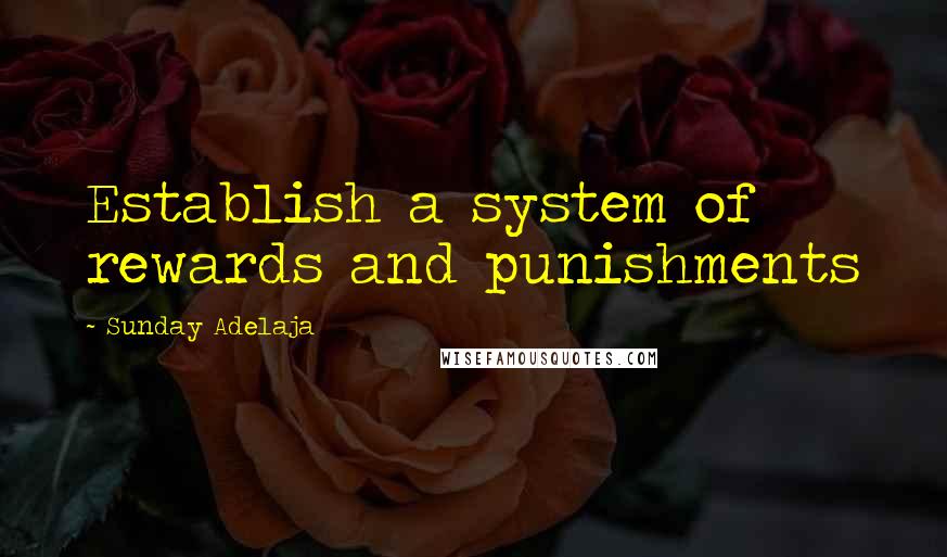 Sunday Adelaja Quotes: Establish a system of rewards and punishments