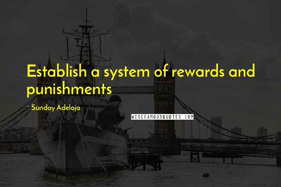Sunday Adelaja Quotes: Establish a system of rewards and punishments