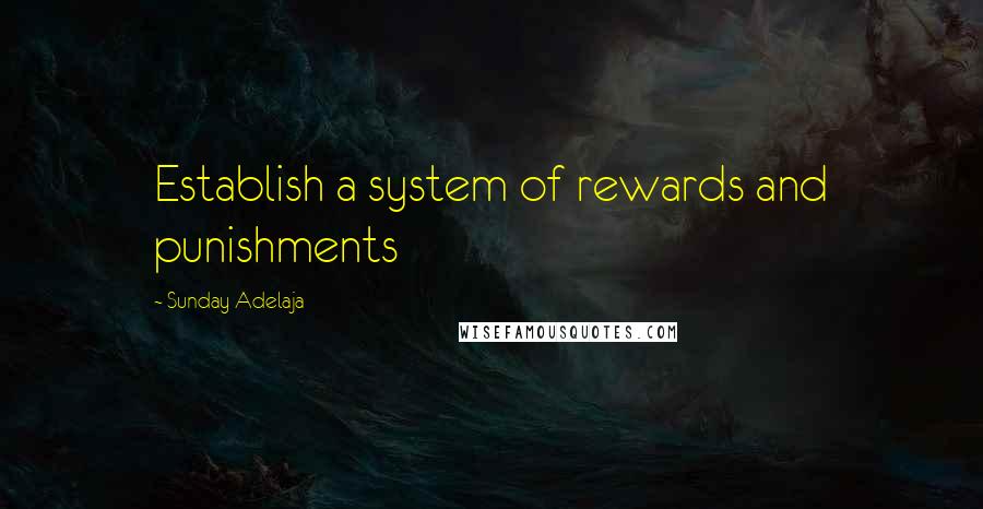 Sunday Adelaja Quotes: Establish a system of rewards and punishments