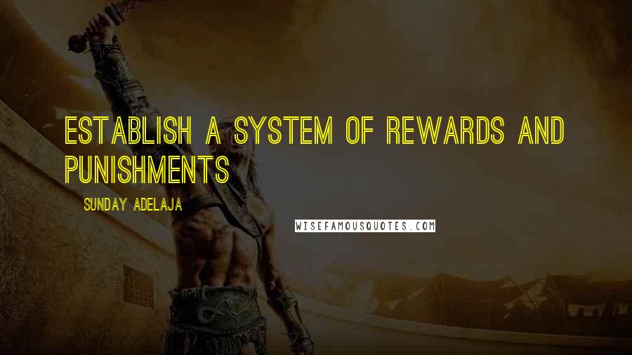 Sunday Adelaja Quotes: Establish a system of rewards and punishments