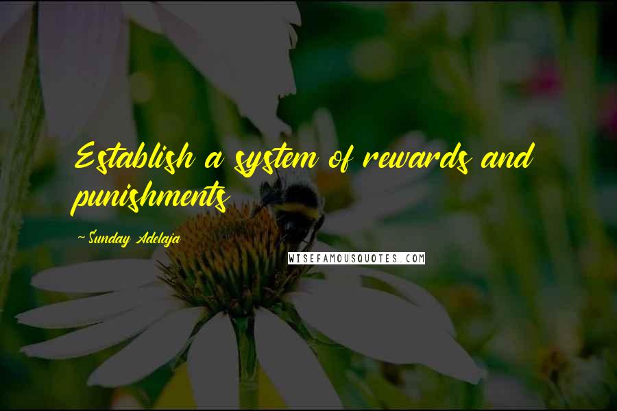 Sunday Adelaja Quotes: Establish a system of rewards and punishments