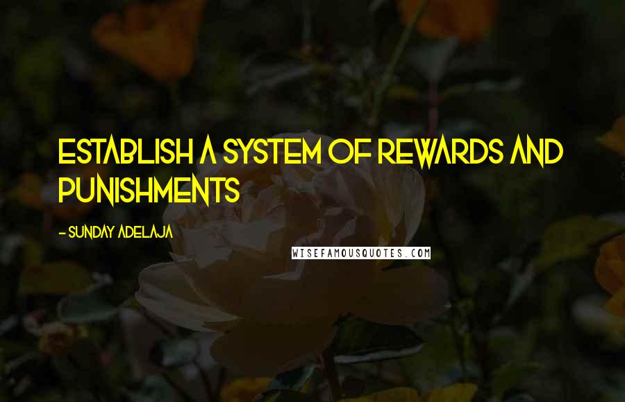Sunday Adelaja Quotes: Establish a system of rewards and punishments