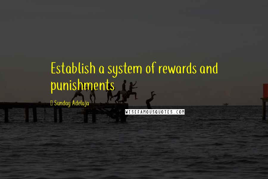 Sunday Adelaja Quotes: Establish a system of rewards and punishments