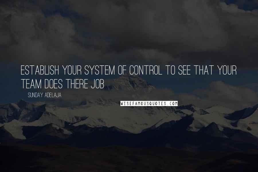 Sunday Adelaja Quotes: Establish your system of control to see that your team does there job