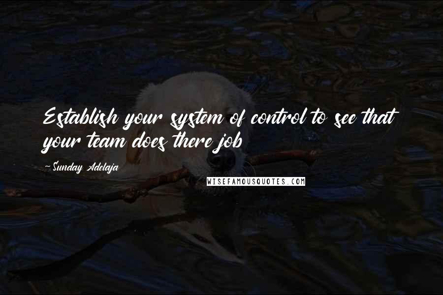 Sunday Adelaja Quotes: Establish your system of control to see that your team does there job