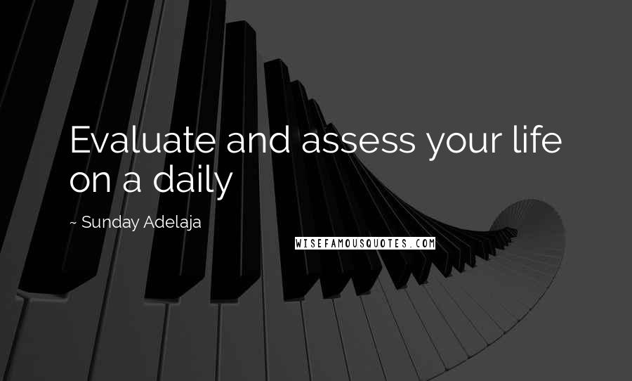 Sunday Adelaja Quotes: Evaluate and assess your life on a daily