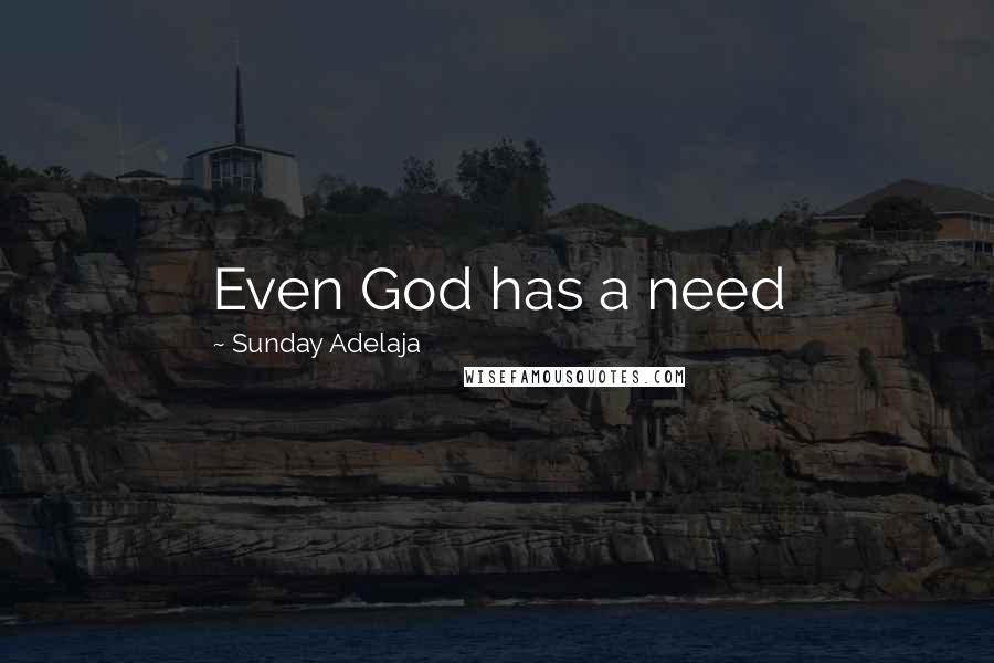 Sunday Adelaja Quotes: Even God has a need