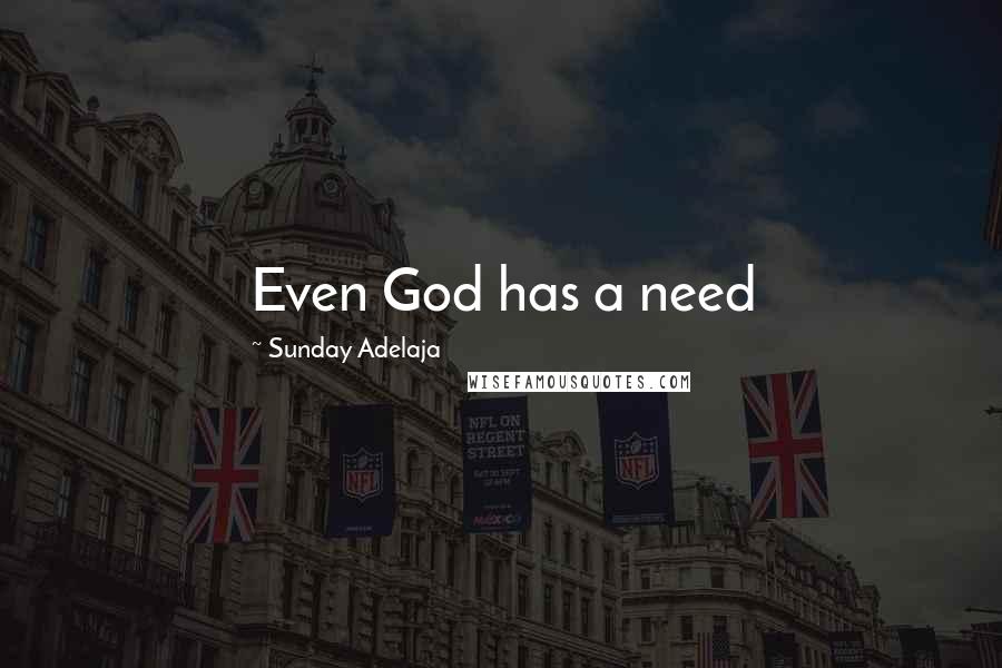 Sunday Adelaja Quotes: Even God has a need