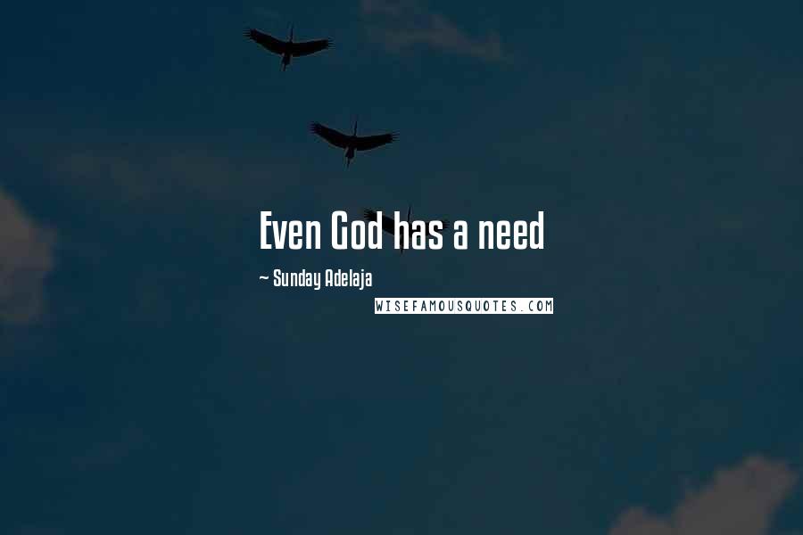 Sunday Adelaja Quotes: Even God has a need
