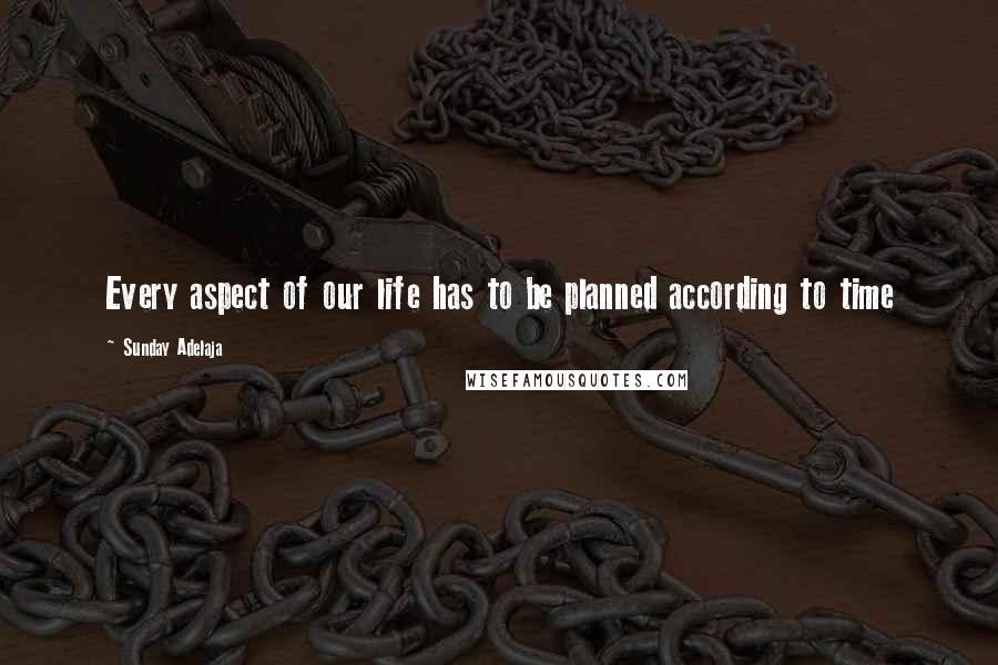 Sunday Adelaja Quotes: Every aspect of our life has to be planned according to time