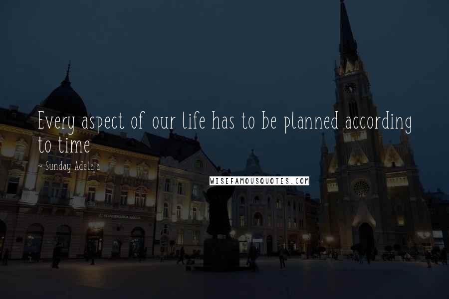 Sunday Adelaja Quotes: Every aspect of our life has to be planned according to time