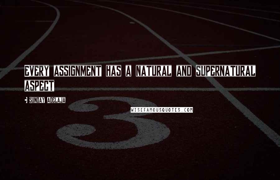 Sunday Adelaja Quotes: Every assignment has a natural and supernatural aspect