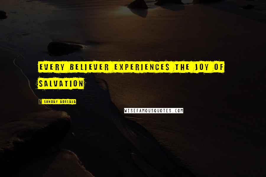 Sunday Adelaja Quotes: Every believer experiences the Joy of salvation