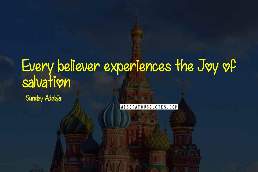 Sunday Adelaja Quotes: Every believer experiences the Joy of salvation
