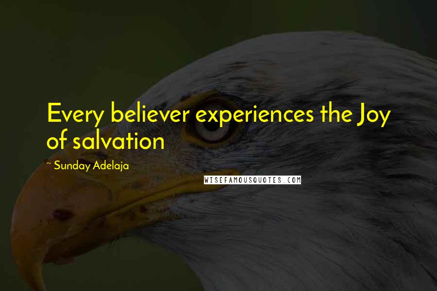 Sunday Adelaja Quotes: Every believer experiences the Joy of salvation