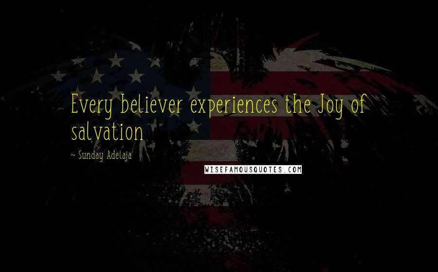 Sunday Adelaja Quotes: Every believer experiences the Joy of salvation