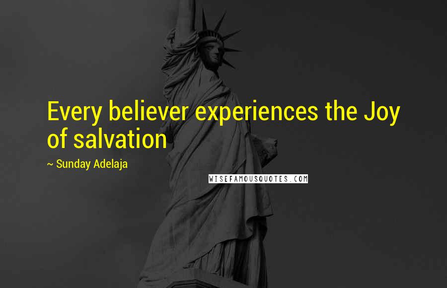 Sunday Adelaja Quotes: Every believer experiences the Joy of salvation