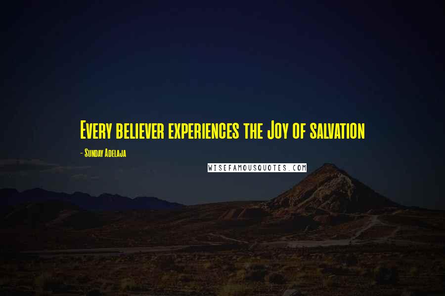 Sunday Adelaja Quotes: Every believer experiences the Joy of salvation
