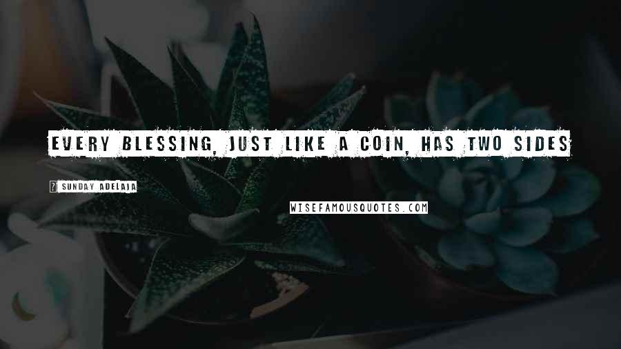 Sunday Adelaja Quotes: Every blessing, just like a coin, has two sides