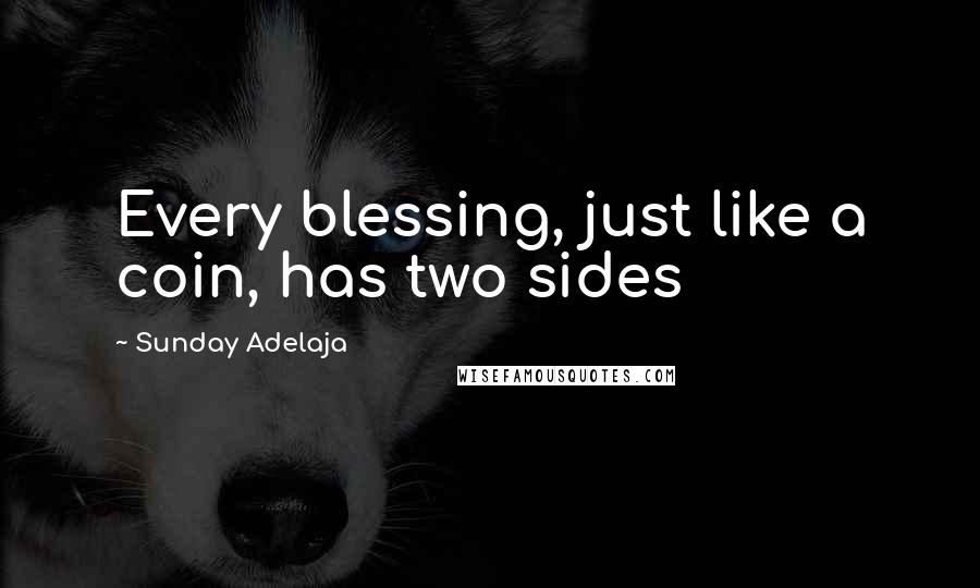 Sunday Adelaja Quotes: Every blessing, just like a coin, has two sides