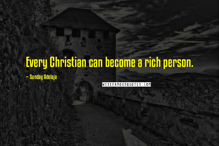 Sunday Adelaja Quotes: Every Christian can become a rich person.