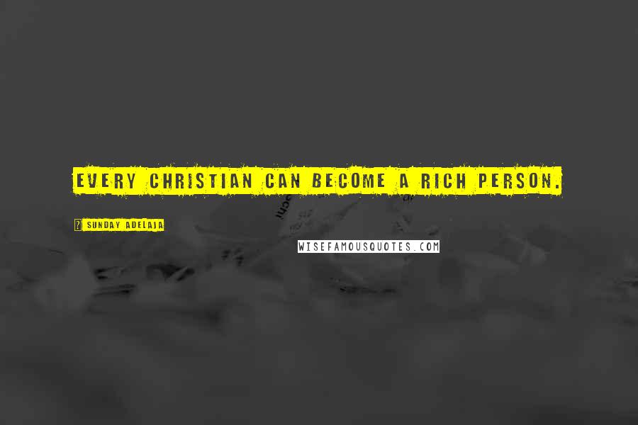 Sunday Adelaja Quotes: Every Christian can become a rich person.