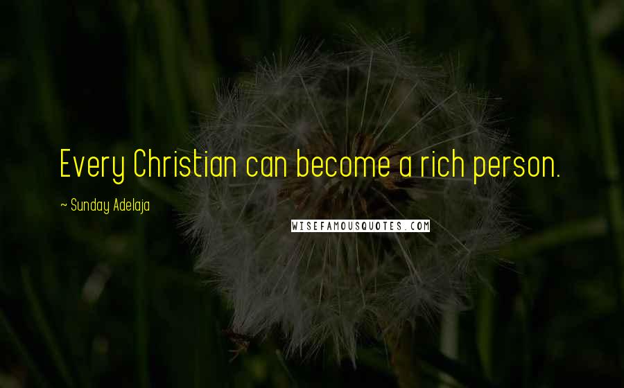 Sunday Adelaja Quotes: Every Christian can become a rich person.