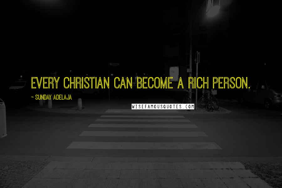 Sunday Adelaja Quotes: Every Christian can become a rich person.