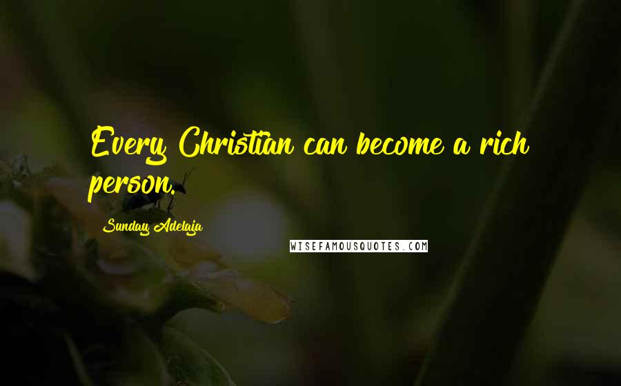 Sunday Adelaja Quotes: Every Christian can become a rich person.