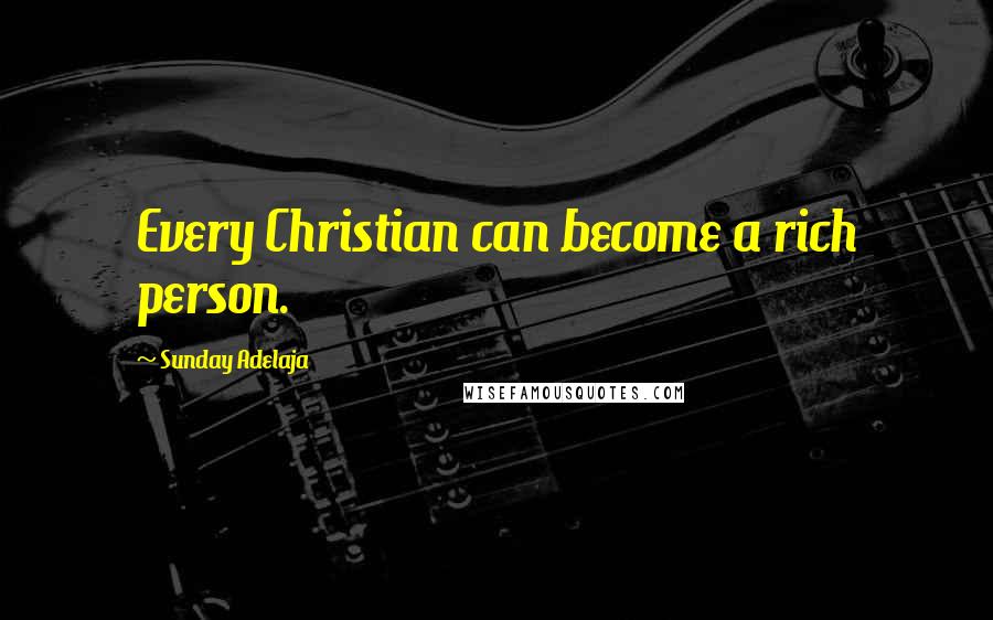 Sunday Adelaja Quotes: Every Christian can become a rich person.