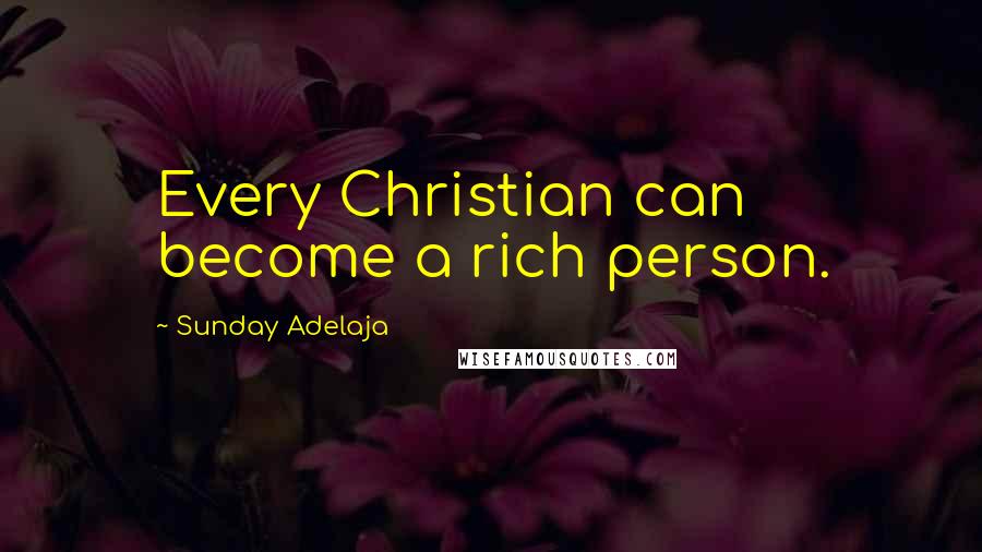 Sunday Adelaja Quotes: Every Christian can become a rich person.