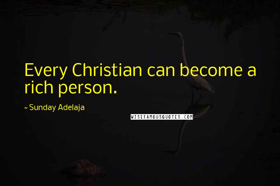 Sunday Adelaja Quotes: Every Christian can become a rich person.