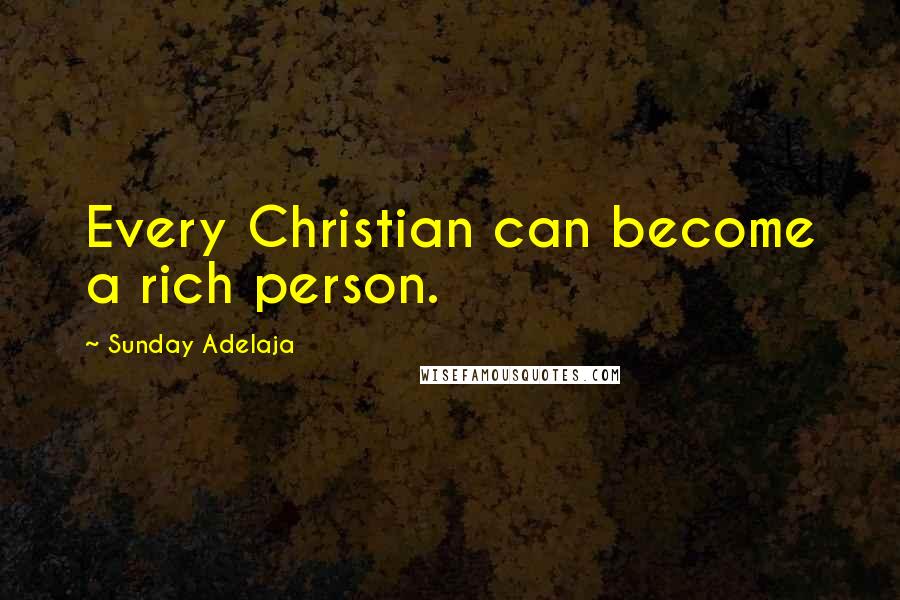 Sunday Adelaja Quotes: Every Christian can become a rich person.