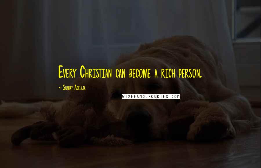 Sunday Adelaja Quotes: Every Christian can become a rich person.