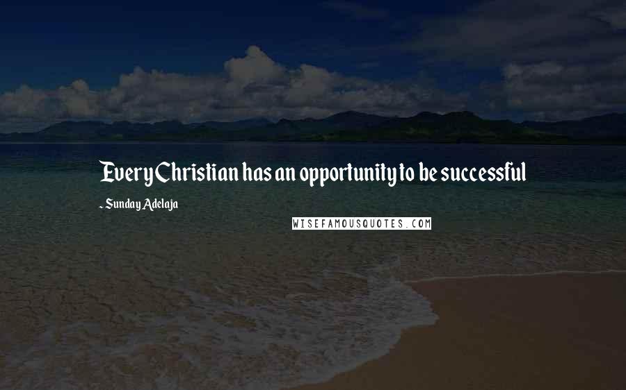 Sunday Adelaja Quotes: Every Christian has an opportunity to be successful