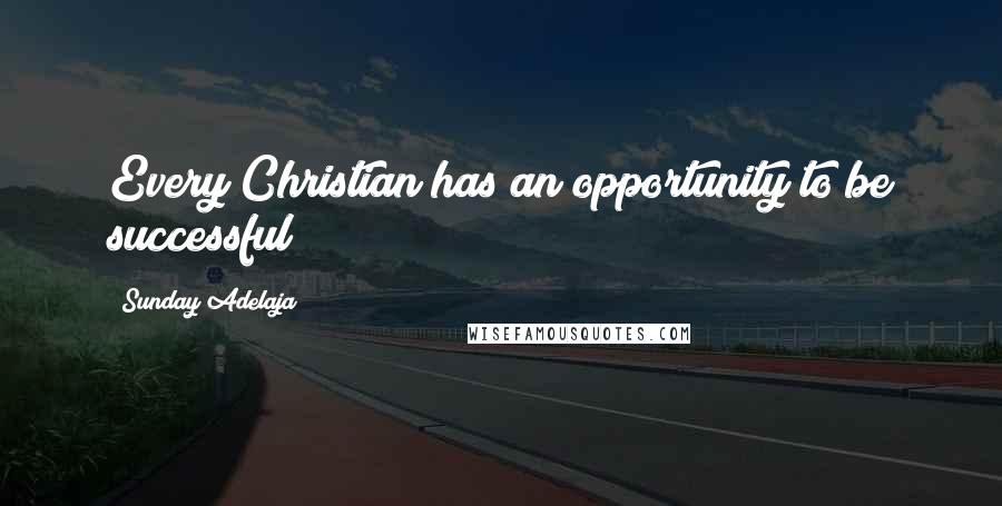 Sunday Adelaja Quotes: Every Christian has an opportunity to be successful
