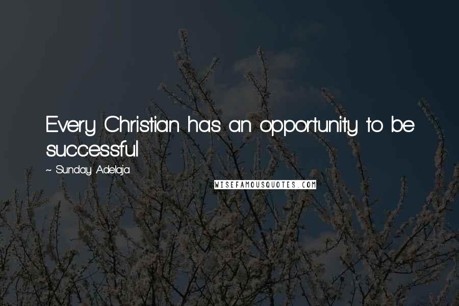 Sunday Adelaja Quotes: Every Christian has an opportunity to be successful