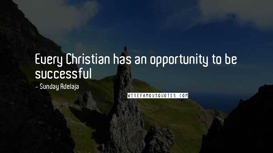 Sunday Adelaja Quotes: Every Christian has an opportunity to be successful