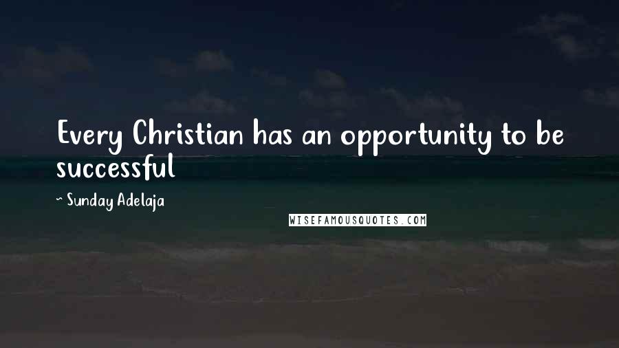 Sunday Adelaja Quotes: Every Christian has an opportunity to be successful