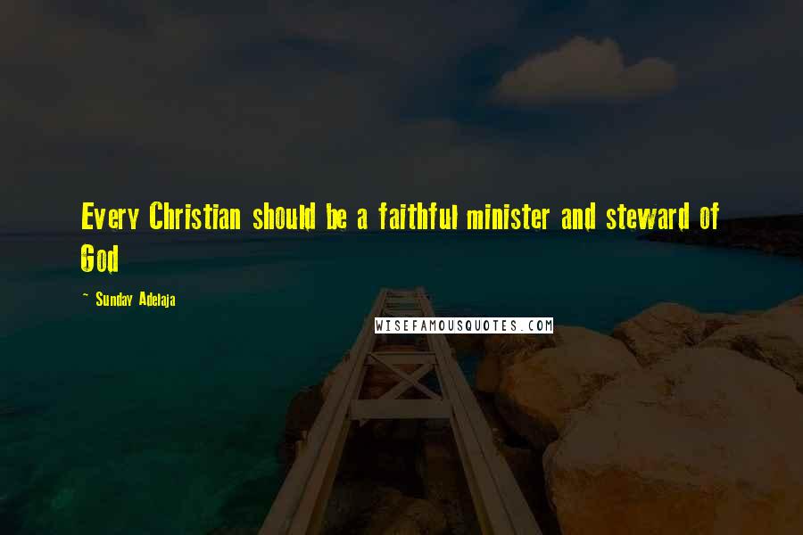 Sunday Adelaja Quotes: Every Christian should be a faithful minister and steward of God