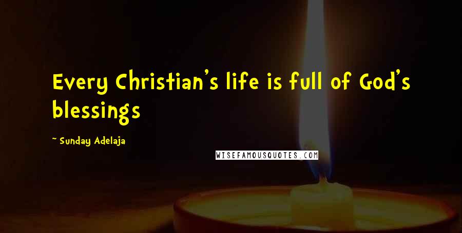 Sunday Adelaja Quotes: Every Christian's life is full of God's blessings