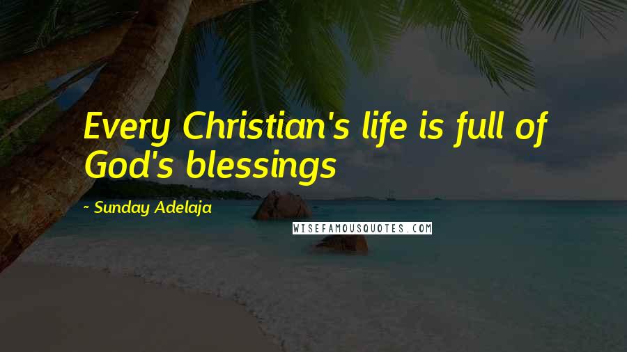 Sunday Adelaja Quotes: Every Christian's life is full of God's blessings