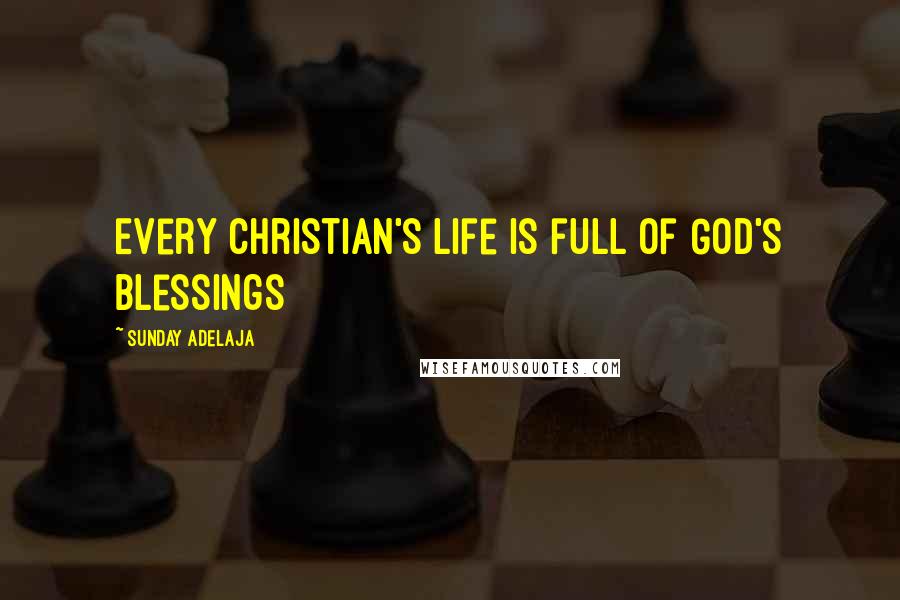 Sunday Adelaja Quotes: Every Christian's life is full of God's blessings