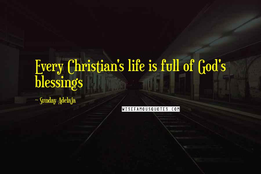 Sunday Adelaja Quotes: Every Christian's life is full of God's blessings